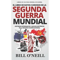 El Libro de Datos Curiosos de la Segunda Guerra Mundial: Historias Interesantes y Hechos Históricos de la Segunda Guerra Mundial