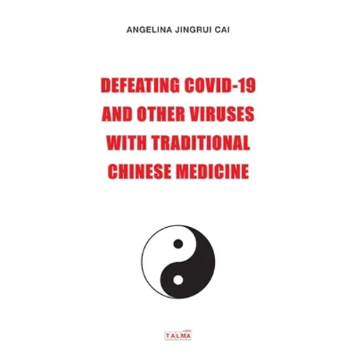 Defeating Covid-19 and Other Viruses with Traditional Chinese Medicine