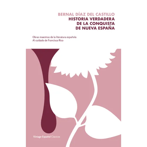Historia verdadera de la conquista de la Nueva España / The True Story of the Conquest of New Spain