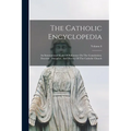 The Catholic Encyclopedia: An International Work Of Reference On The Constitution, Doctrine, Discipline, And History Of The Catholic Church; Volume 6