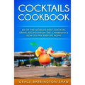 Cocktails Cookbook: 60 of The World's Best Cocktail Drink Recipes From The Caribbean & How To Mix Them At Home.