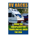 RV Hacks: Guide On Cheap&Easy RV Traveling All Over The USA