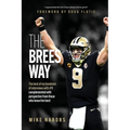 The Brees Way: The best of my hundreds of interviews with #9 complemented with perspective from those who know him best