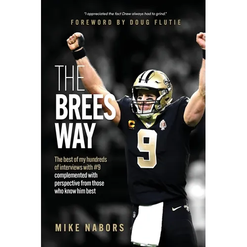 The Brees Way: The best of my hundreds of interviews with #9 complemented with perspective from those who know him best