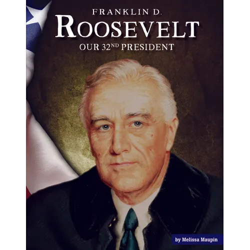 Franklin D. Roosevelt: Our 32nd President