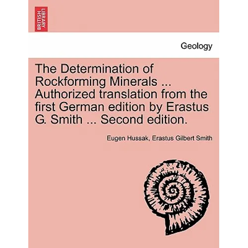 The Determination of Rockforming Minerals ... Authorized Translation from the First German Edition by Erastus G. Smith ... Second Edition.