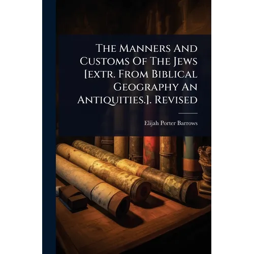The Manners And Customs Of The Jews [extr. From Biblical Geography An Antiquities.]. Revised