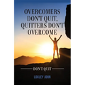 Overcomers Don't Quit, Quitters Don't Overcome