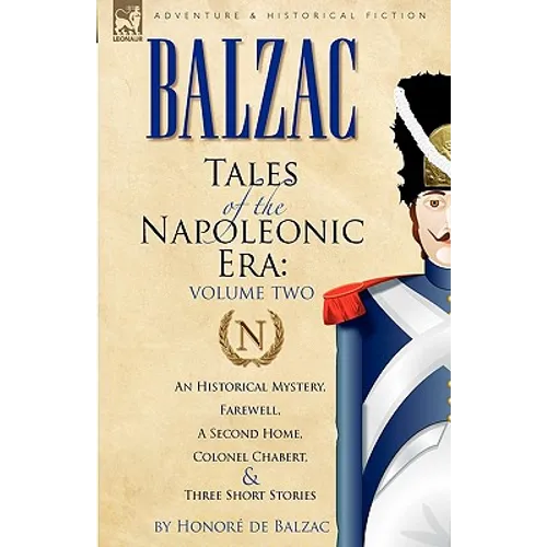 Tales of the Napoleonic Era: 2-An Historical Mystery, Farewell, a Second Home, Colonel Chabert and Three Short Stories