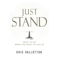 Just Stand: What to Do When You Want to Give Up