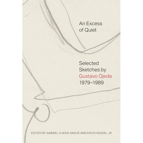 An Excess of Quiet: Selected Sketches by Gustavo Ojeda, 1979-1989