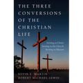 The Three Conversions of the Christian Life: Turning to Christ, Turning to the Church, Turning to Mission