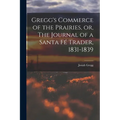 Gregg's Commerce of the Prairies, or, The Journal of a Santa Fé Trader, 1831-1839