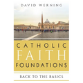 Catholic Faith Foundations: Back to the Basics
