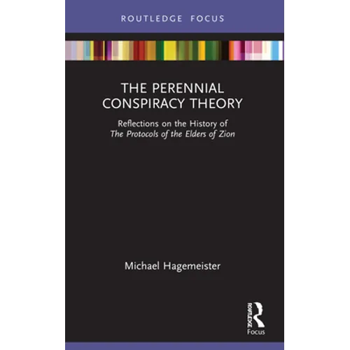 The Perennial Conspiracy Theory: Reflections on the History of The Protocols of the Elders of Zion