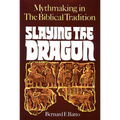 Slaying the Dragon: Mythmaking in the Biblical Tradition