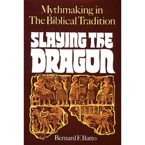 Slaying the Dragon: Mythmaking in the Biblical Tradition