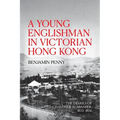 A Young Englishman in Victorian Hong Kong: The Diaries of Chaloner Alabaster, 1855-1856