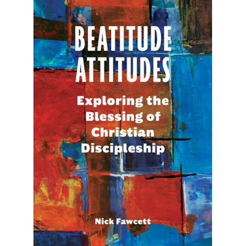 Beatitude Attitudes: Exploring the Blessing of Christian Discipleship