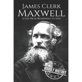 James Clerk Maxwell: A Life from Beginning to End
