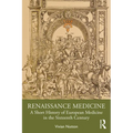 Renaissance Medicine: A Short History of European Medicine in the Sixteenth Century