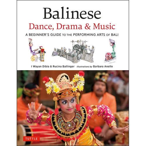 Balinese Dance, Drama & Music: A Beginner's Guide to the Performing Arts of Bali (Bonus Online Content)