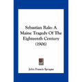 Sebastian Rale: A Maine Tragedy Of The Eighteenth Century (1906)