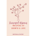 Inward Bloom: Whispers of Growth, Love, & Renewal