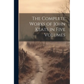 The Complete Works of John Keats in Five Volumes