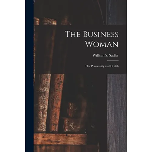 The Business Woman; Her Personality and Health