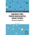 Bareback Porn, Porous Masculinities, Queer Futures: The Ethics of Becoming-Pig