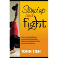 Stand Up and Fight: Overcoming setbacks, household wickedness, spiritual enslavement and financial obstacles and warfare prayer points to