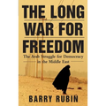 The Long War for Freedom: The Arab Struggle for Democracy in the Middle East