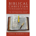 Biblical Christian Fundamentals: The Foundational Truths of the Christian Faith