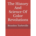 The History And Science Of Color Revolutions