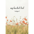 My Bucket List: A Fun And Really Perfect Way To Write Down And Keep Track Of All Of The Things In Life That You Have Wanted To Do, But