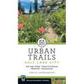 Urban Trails Salt Lake City: Salt Lake Valley * Trans-City Routes * Millcreek * Cottonwoods