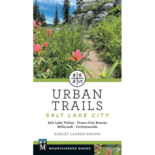 Urban Trails Salt Lake City: Salt Lake Valley * Trans-City Routes * Millcreek * Cottonwoods
