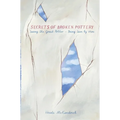 Secrets of Broken Pottery: Seeing the Great Potter - Being Seen by Him