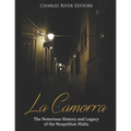 La Camorra: The Notorious History and Legacy of the Neapolitan Mafia