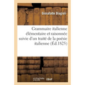 Grammaire italienne élémentaire et raisonnée, suivie d'un traité de la poésie italienne