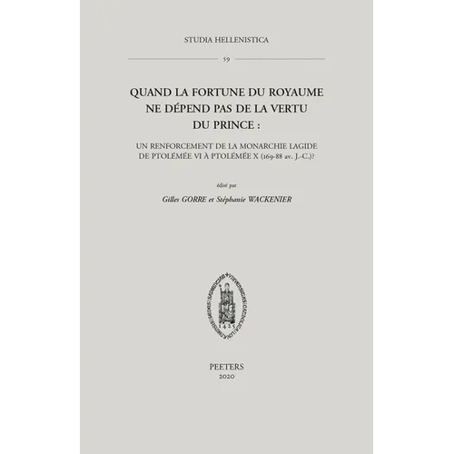 Quand La Fortune Du Royaume Ne Depend Pas de la Vertu Du Prince: Un Renforcement de la Monarchie Lagide de Ptolemee VI a Ptolemee X (169-88 Av. J.-C.)