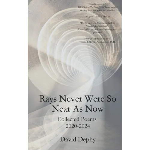 Rays Never Were So Near As Now: Collected Poems 2020-2024