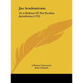 Jus Academicum: Or a Defense of the Peculiar Jurisdiction (1722)