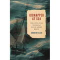Kidnapped at Sea: The Civil War Voyage of David Henry White
