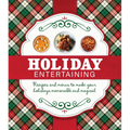 Holiday Entertaining: Recipes and Menus to Make Your Holidays Memorable and Magical
