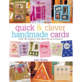 Quick & Clever Handmade Cards: Over 80 Projects and Ideas for All Occasions