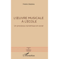 L'oeuvre musicale à l'école: Un processus dynamique et social