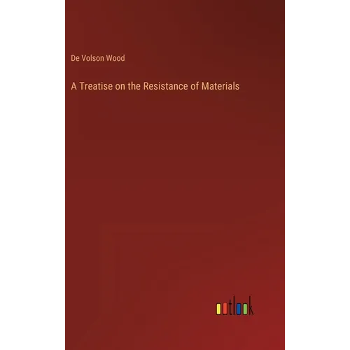 A Treatise on the Resistance of Materials