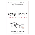 Eyeglasses Buying Guide: How to Buy Eyeglasses and Sunglasses -- Pay Less and Get More